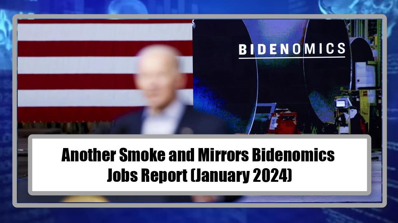 Another Smoke and Mirrors Bidenomics Jobs Report