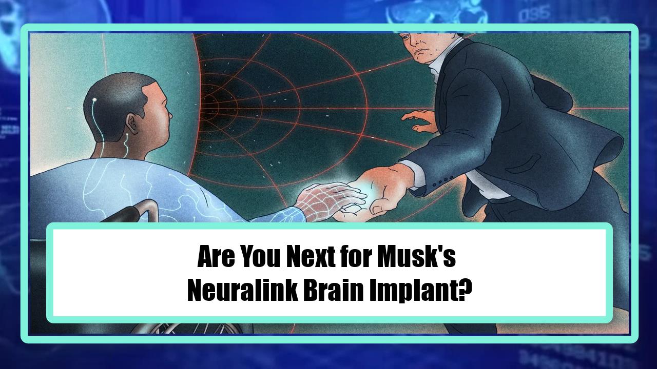Are You Next for Musk's Neuralink Brain Implant?