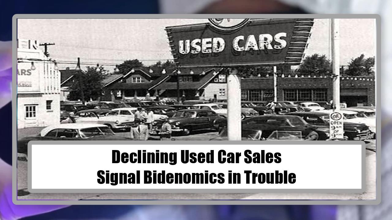 Declining Used Car Sales Signal Bidenomics in Trouble