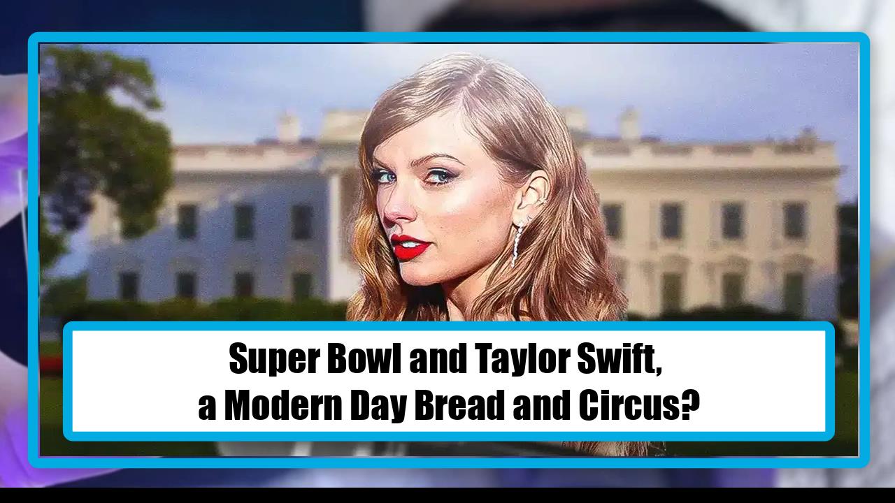 Super Bowl and Taylor Swift, a Modern Day Bread and Circus?