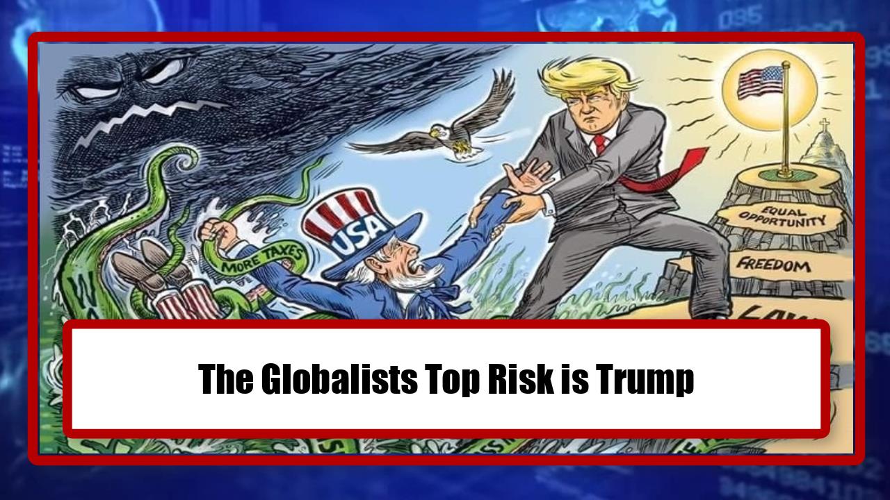 The Globalists Top Risk is Trump