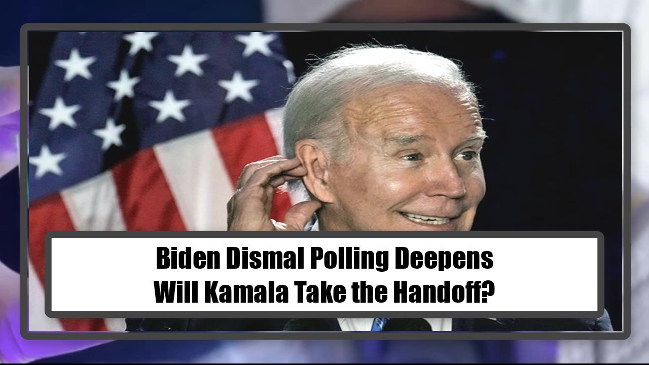 Biden Dismal Polling Deepens - Will Kamala Take the Handoff?