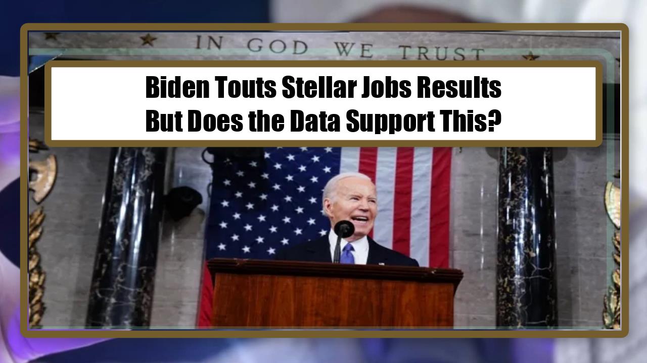 Biden Touts Stellar Jobs Results, But Does the Data Support This?