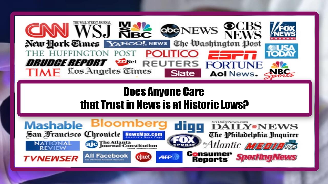 Does Anyone Care that Trust in News is at Historic Lows?