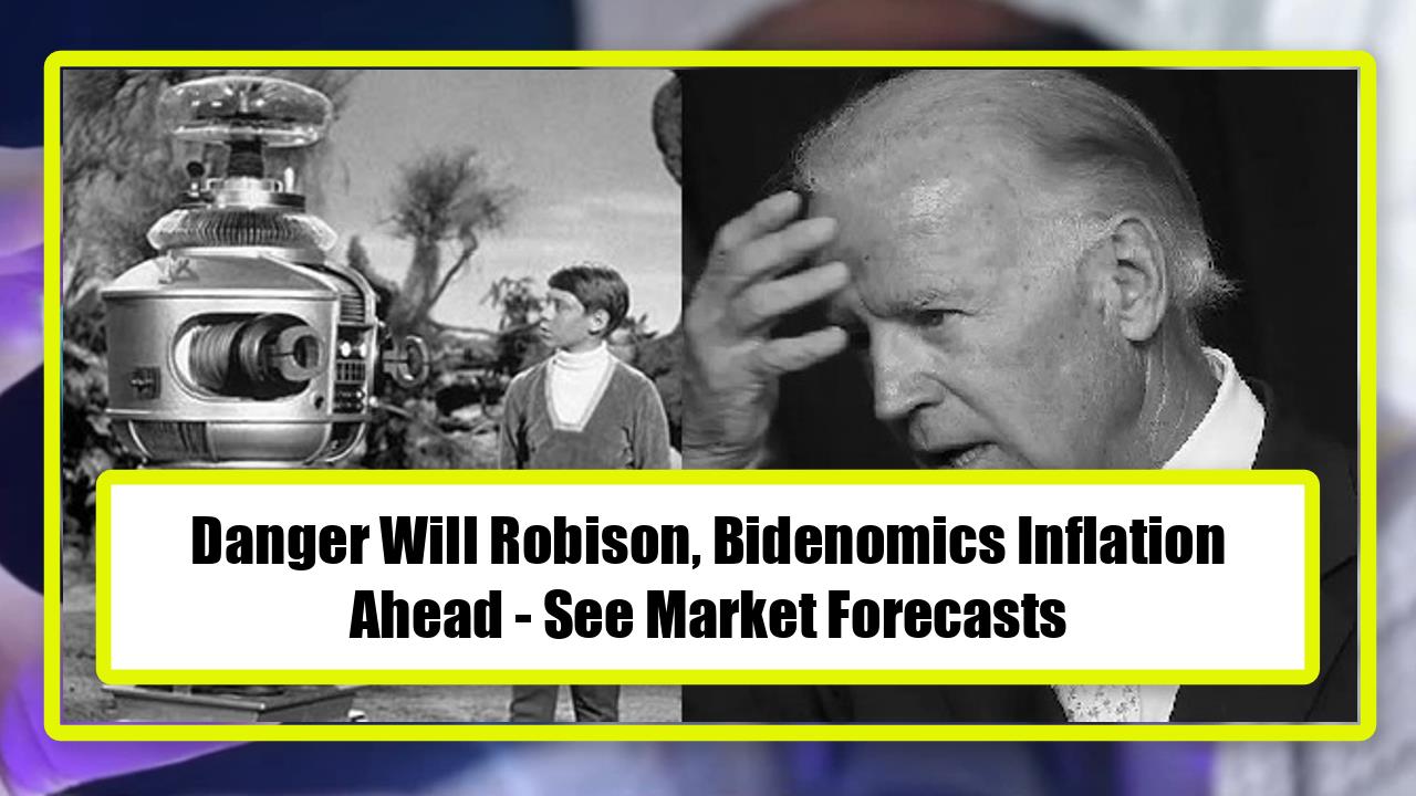 Danger Will Robison, Bidenomics Inflation Ahead - See Market Forecasts