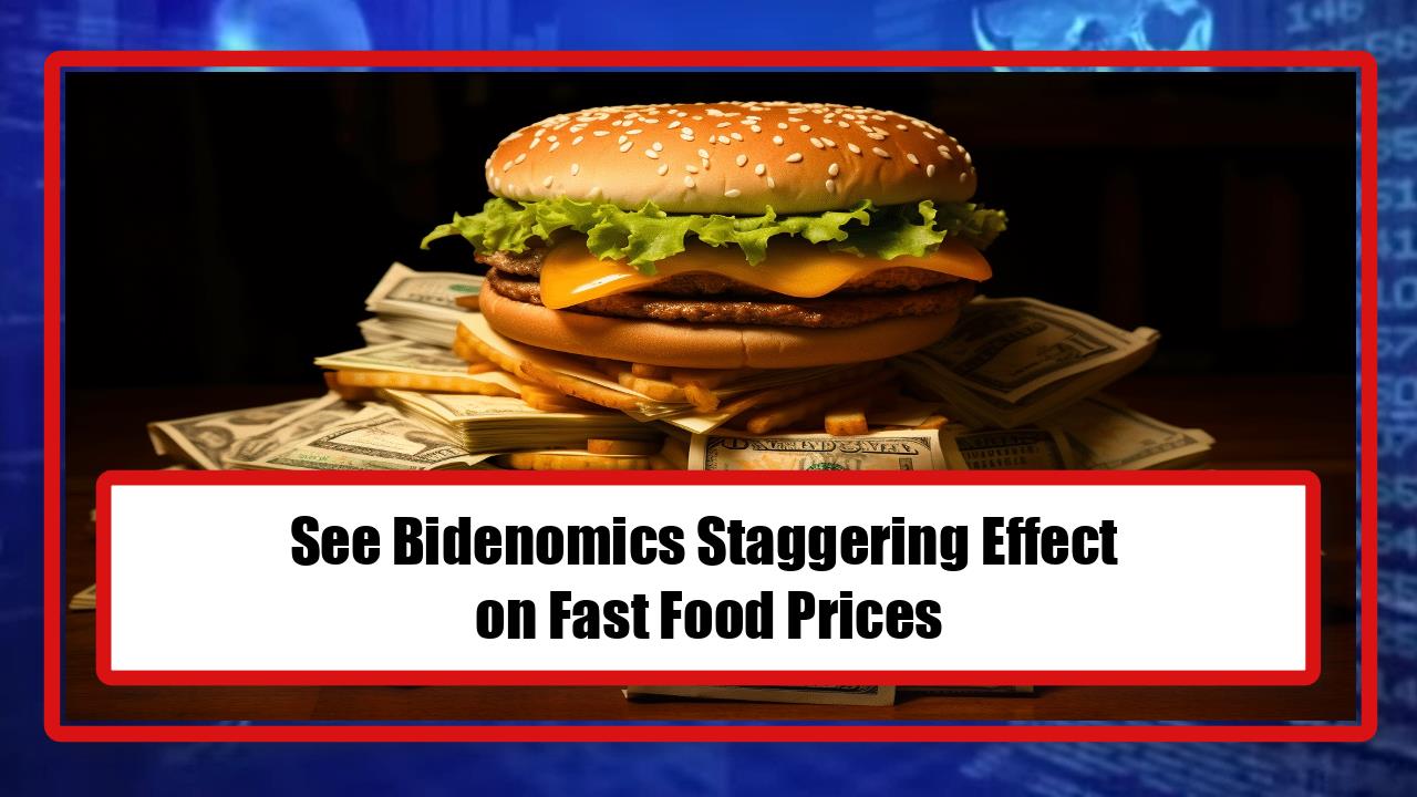 See Bidenomics Staggering Effect on Fast Food Prices