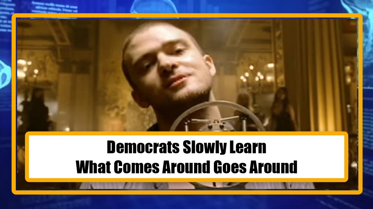 Democrats Slowly Learn, What Comes Around Goes Around